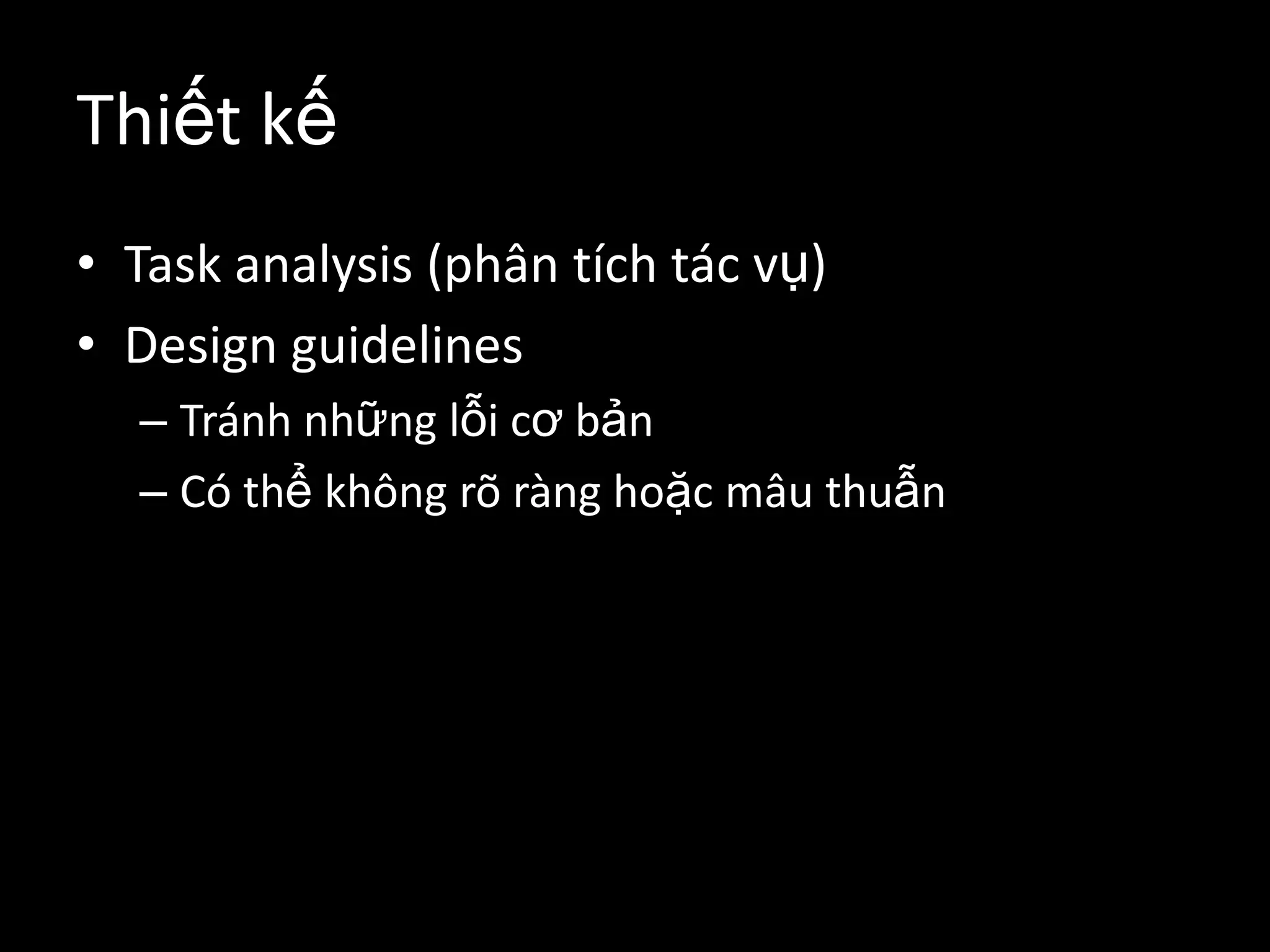 Thiết kếTask analysis (phân tích tác vụ)Design guidelines  Tránh những lỗi cơ bảnCó thể không rõ ràng hoặc mâu thuẫn