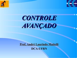 CONTROLECONTROLE
AVANÇADOAVANÇADO
Prof. André Laurindo MaitelliProf. André Laurindo Maitelli
DCA-UFRN
 