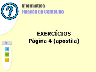 Informática Fixação do Conteúdo EXERCÍCIOS Página 4 (apostila)   