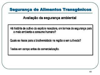 Segurança de Alimentos Transgênicos 
49 
 