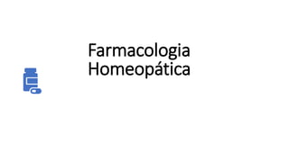 Farmacologia
Homeopática
 
