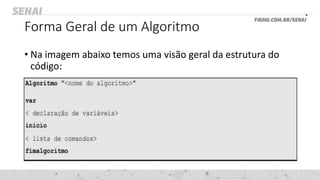 Forma Geral de um Algoritmo
• Na imagem abaixo temos uma visão geral da estrutura do
código:
 