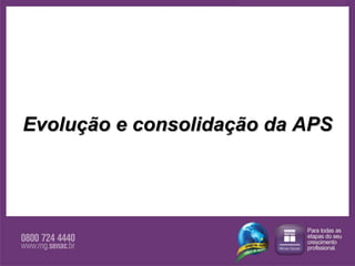 Evolução e consolidação da APS 