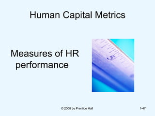 Human Capital Metrics Measures of HR performance © 2008 by Prentice Hall  1- 