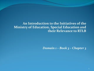 An Introduction to the Initiatives of the Ministry of Education, Special Education and their Relevance to RTLB Domain 1 – Book 3 – Chapter 3 