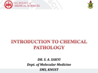 DR. S. A. SAKYI
Dept. of Molecular Medicine
SMS, KNUST
 