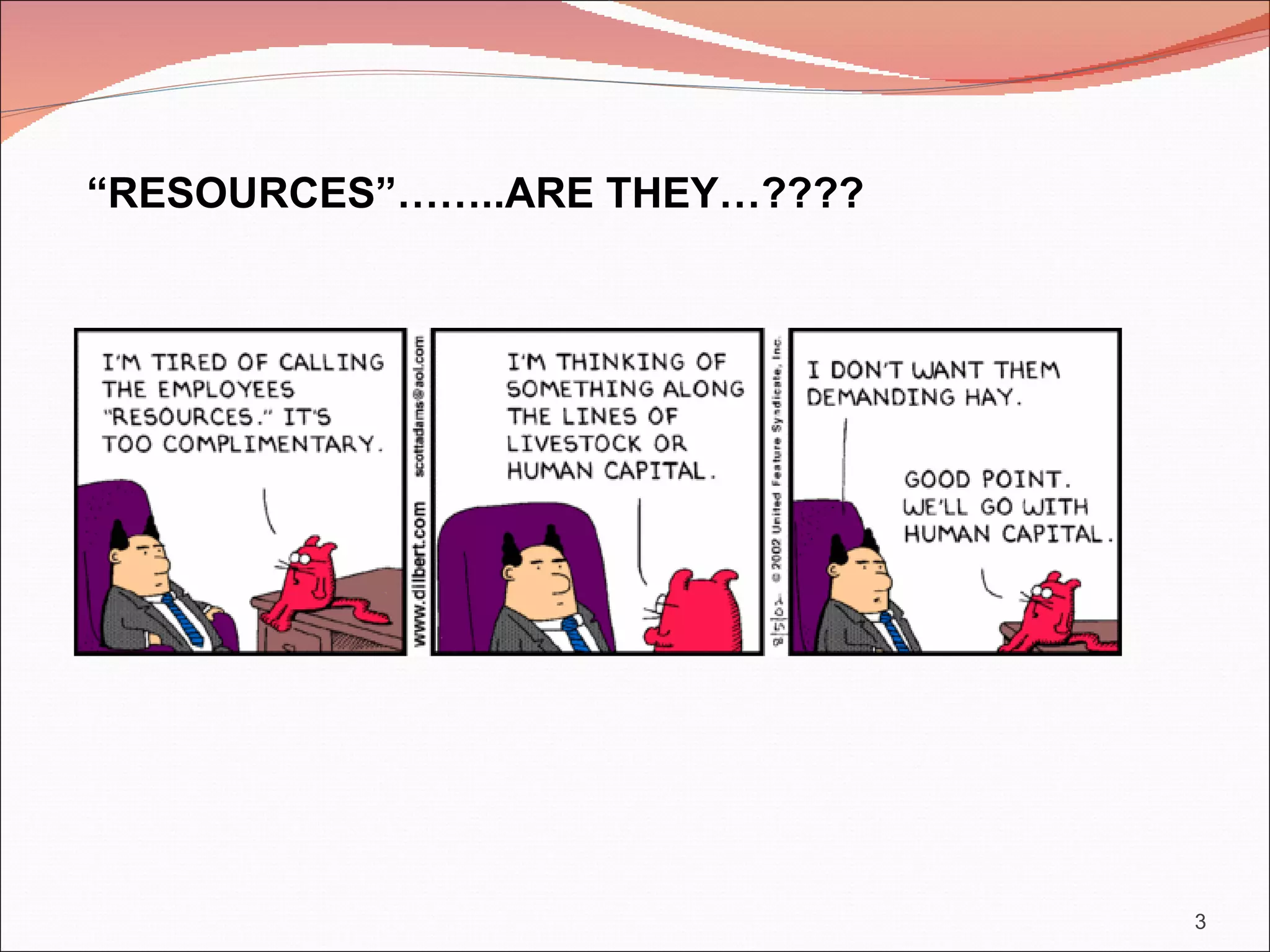 “RESOURCES”……..ARE THEY…????




                               3
 