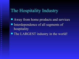 The Hospitality Industry ,[object Object],[object Object],[object Object]