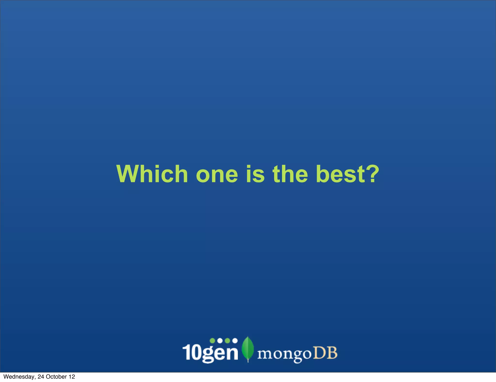 Which one is the best? Wednesday, 24 October 12 