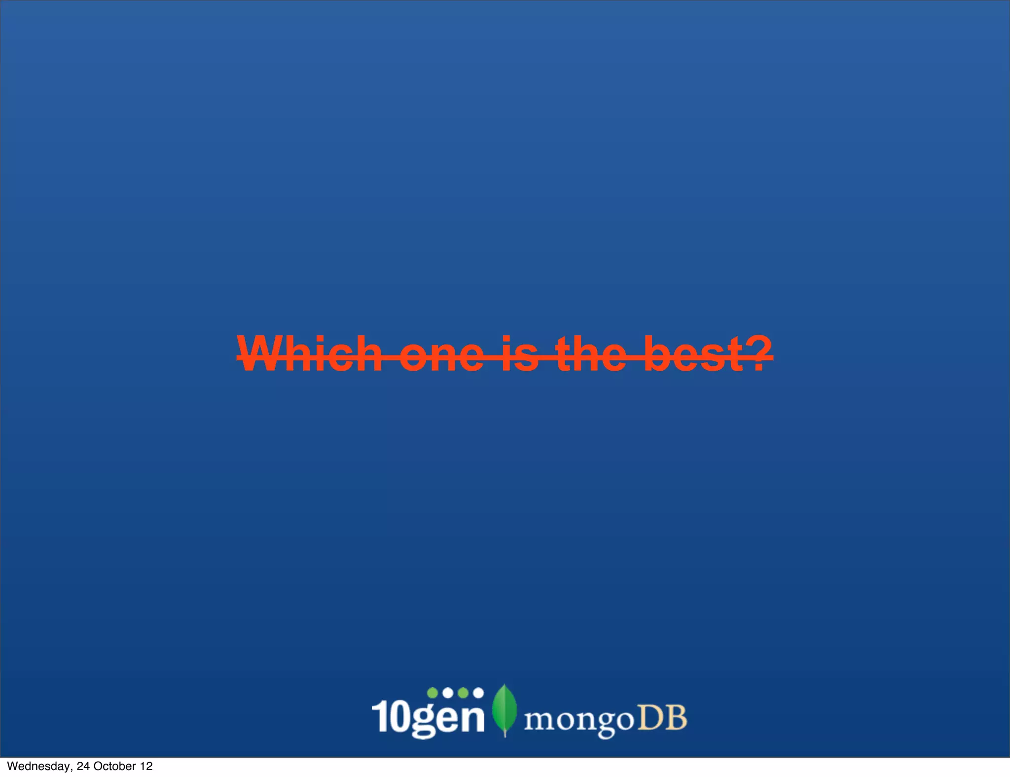 Which one is the best? Wednesday, 24 October 12 