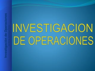 Investigación
de
Operaciones
Ing.
Rodrigo
Sempértegui
Álvarez
 