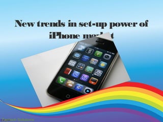 New trends in set-up power of
             iPhone market




Zaptech Solutions
 