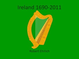 Ireland 1690-2011 Robert Ehrlich 