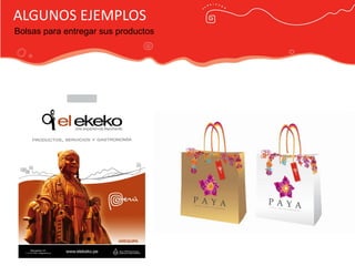 ALGUNOS EJEMPLOS
Bolsas para entregar sus productos




                                     Publicidad Marca País
 