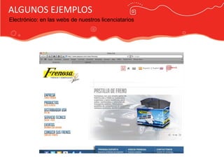 ALGUNOS EJEMPLOS
Electrónico: en las webs de nuestros licenciatarios




                                        Publicidad Marca País
 