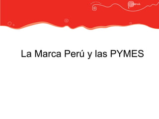 La Marca Perú y las PYMES
 
