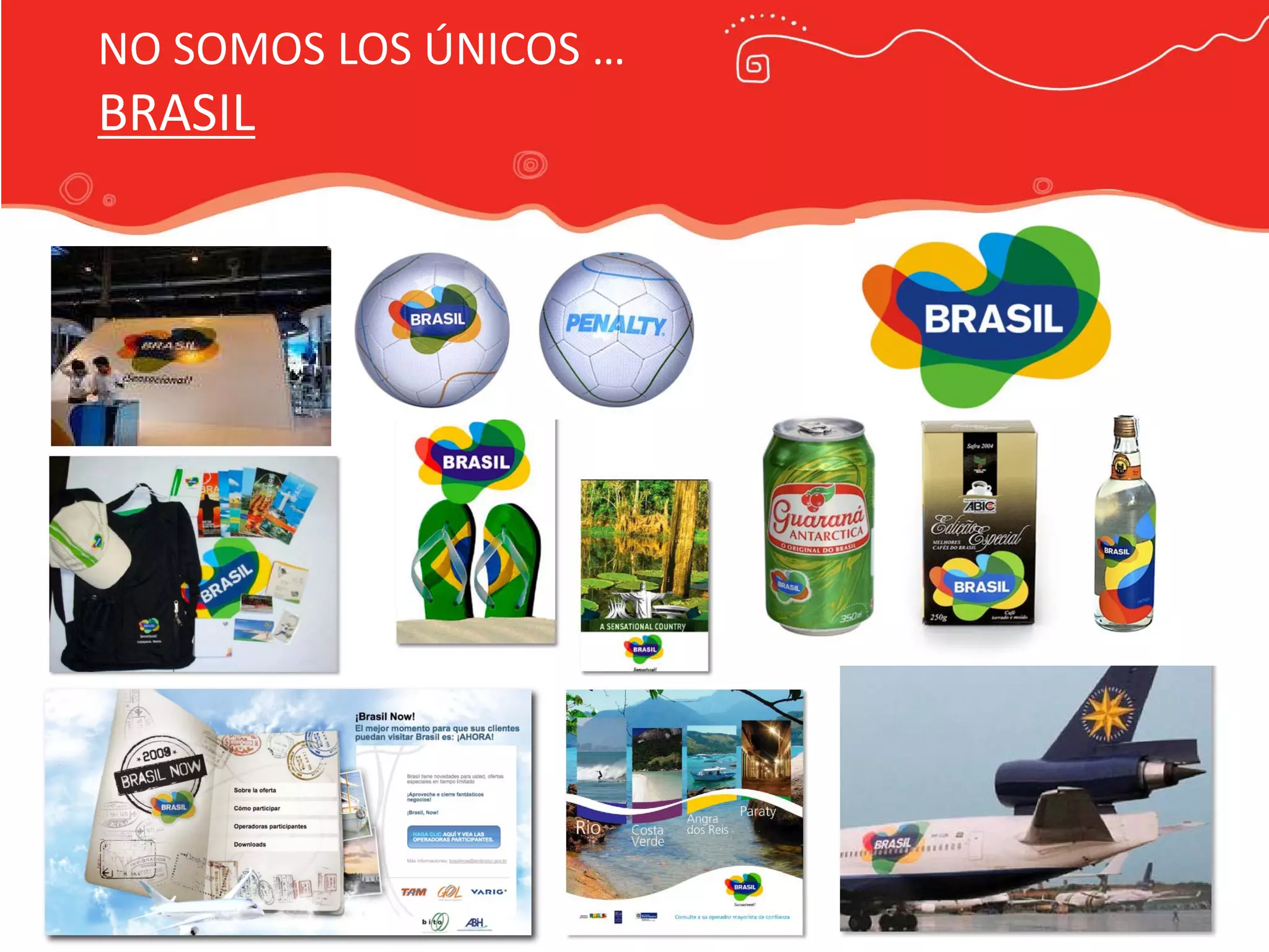 Publicidad Marca País
NO SOMOS LOS ÚNICOS …
BRASIL
 