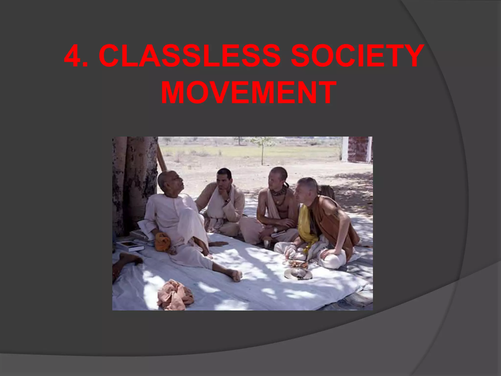 4. CLASSLESS SOCIETY
MOVEMENT
 