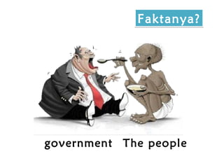 Faktanya?




government The people
 