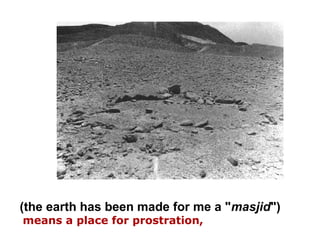 (the earth has been made for me a "masjid")
means a place for prostration,
 