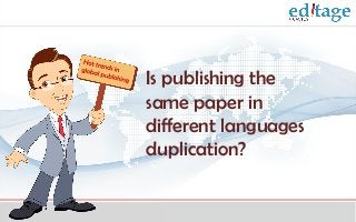 Is publishing the
same paper in
different languages
duplication?
 