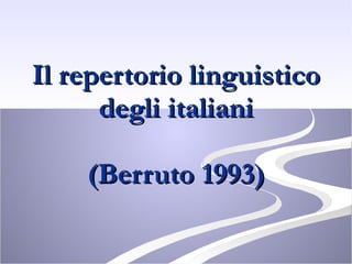 Il repertorio linguistico degli italiani (Berruto 1993) 