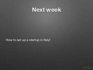 1. Italian Startups
Next week
How to set up a startup in Italy!
74
 
