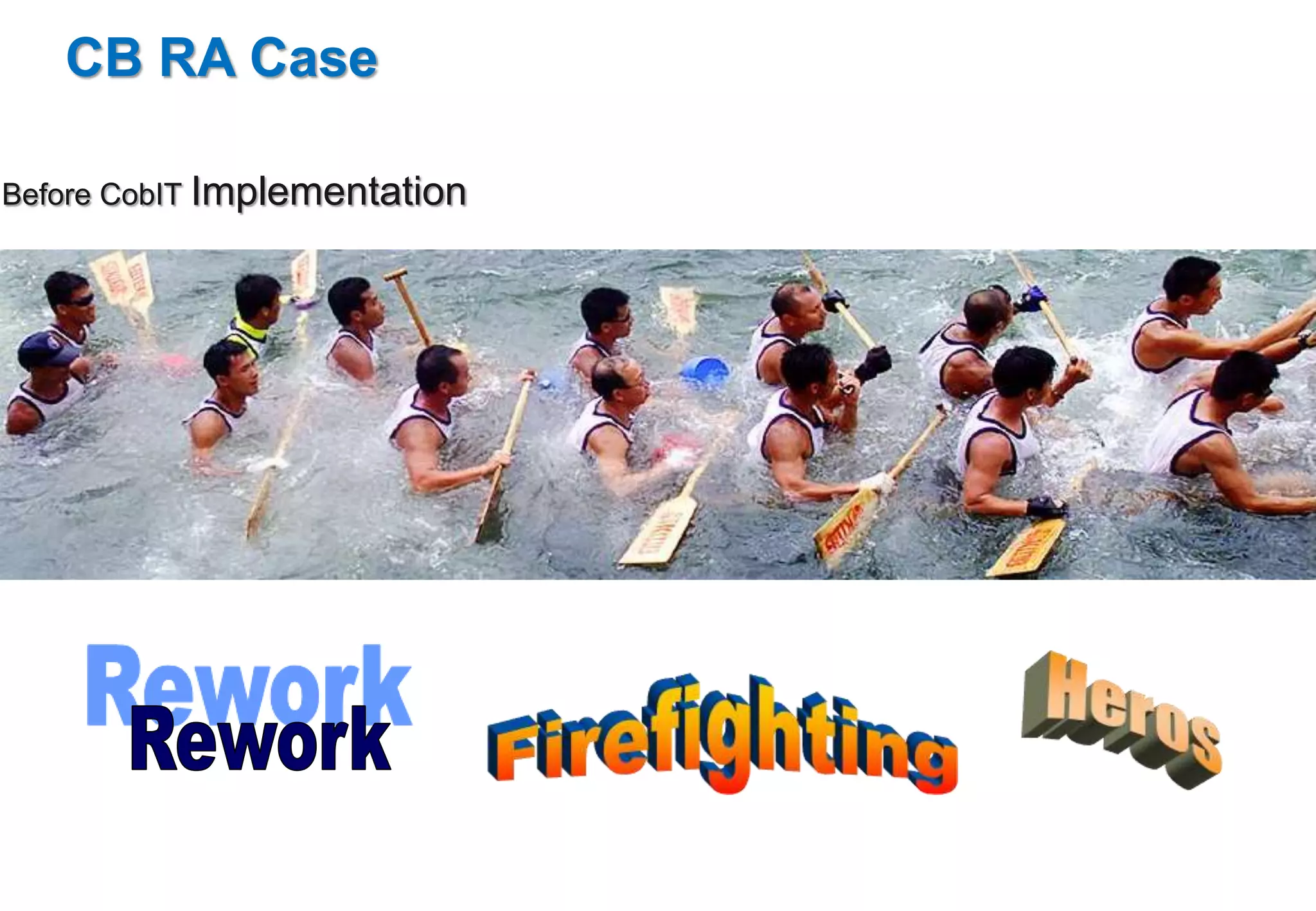 CB RA Case 
Before CobIT Implementation 
 