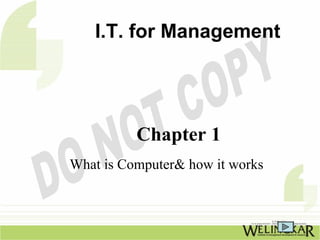 I.T. for Management




          Chapter 1
What is Computer& how it works
 
