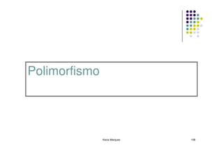 Polimorfismo




               Kecia Marques   108
 