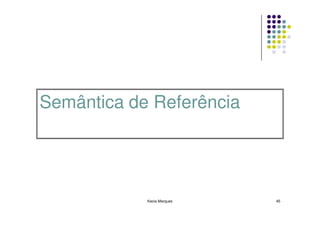 Semântica de Referência




            Kecia Marques   45
 