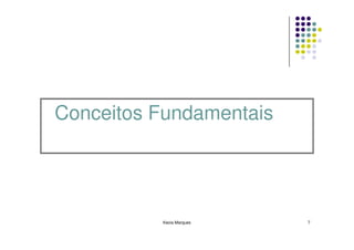 Conceitos Fundamentais




          Kecia Marques   7
 