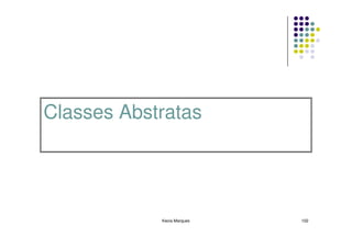 Classes Abstratas




            Kecia Marques   102
 