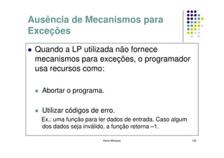 Ausência de Mecanismos para
Exceções
 Quando a LP utilizada não fornece
 mecanismos para exceções, o programador
 usa recu...