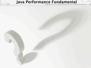 Java Performance Fundamental
   Java Performance Fundamental
                                                                       14

              artdb@ex-em.com | performeister.tistory.com | twitter @novathinker
 