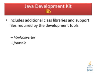 • Consist of sample programs with source code
Java Development Kit
demo
 