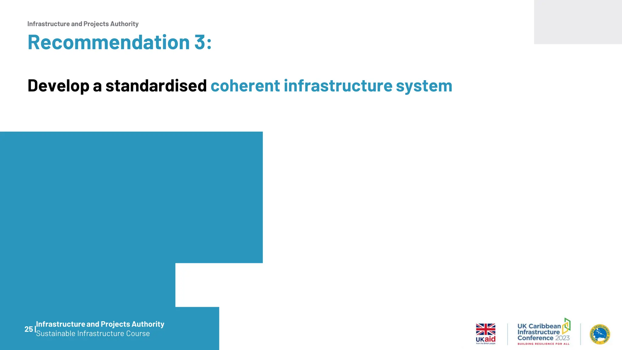 Infrastructure and Projects Authority
Recommendation 3:
Develop a standardised coherent infrastructure system
25 |
Infrastructureand Projects Authority
Sustainable Infrastructure Course
 