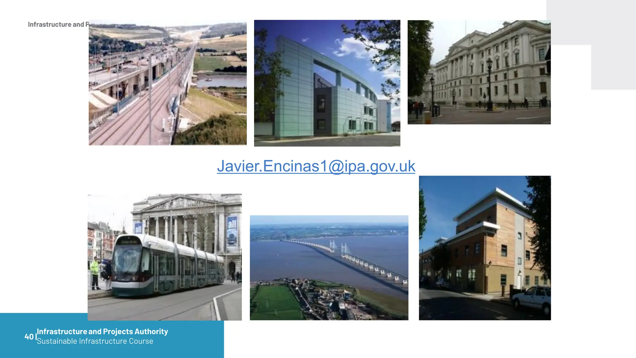 Infrastructure and Projects Authority
Javier.Encinas1@ipa.gov.uk
40 |
Infrastructureand Projects Authority
Sustainable Infrastructure Course
 