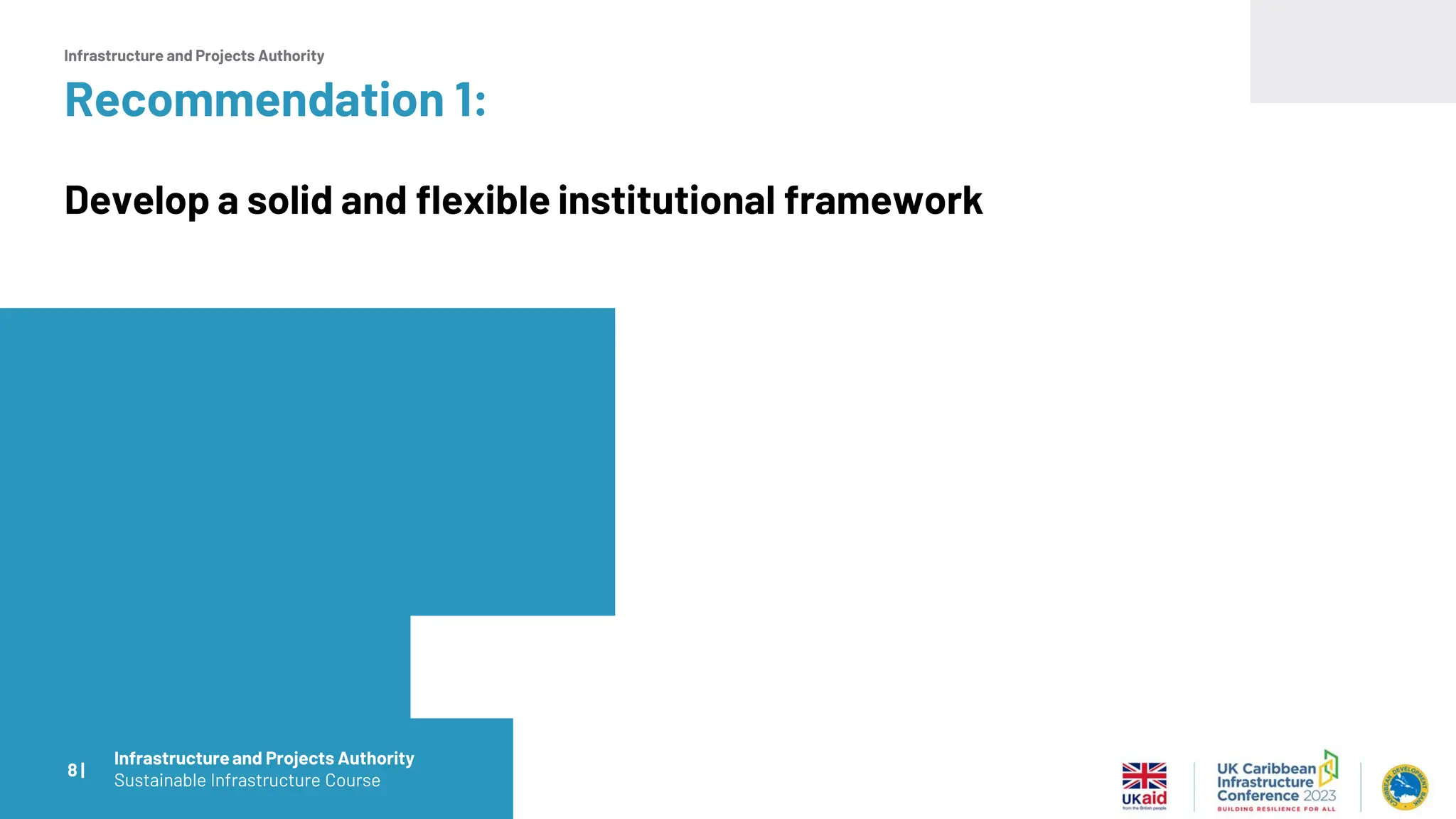 Infrastructure and Projects Authority
Recommendation 1:
Develop a solid and flexible institutional framework
8 |
Infrastructureand Projects Authority
Sustainable Infrastructure Course
 