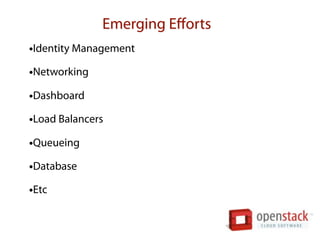 Emerging Eﬀorts
•Identity Management
•Networking
•Dashboard
•Load Balancers
•Queueing
•Database
•Etc
 
