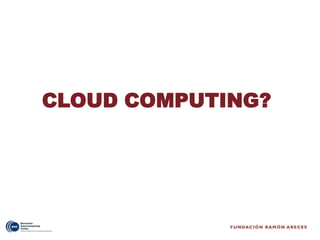 CLOUD COMPUTING?
 