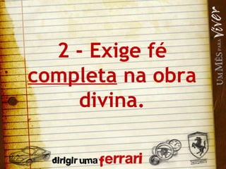 2 - Exige fé  completa  na obra divina. 