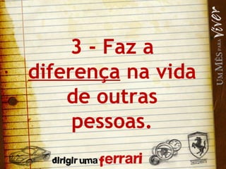 3 - Faz a  diferença  na vida de outras pessoas. 
