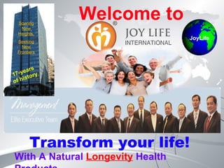 Welcome to Transform your life!  With A Natural  Longevity  Health Products  17-years  of history  Soaring New Heights, Seeking New Frontiers JoyLife 