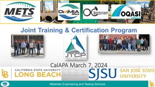 Materials Engineering and Testing Services
Joint Training & Certification Program
CalAPA March 7, 2024
 
