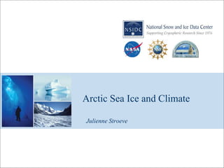 Arctic Sea Ice and Climate
Julienne Stroeve
 