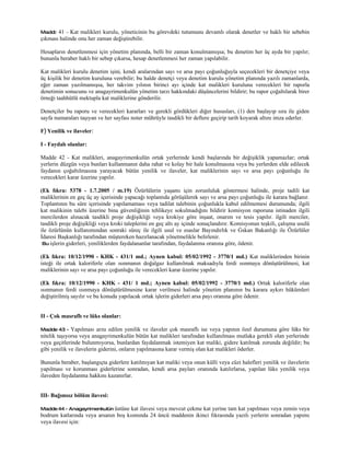 Madde  41 - Kat malikleri kurulu, yöneticinin bu görevdeki tutumunu devamlı olarak denetler ve haklı bir sebebin
çıkması halinde onu her zaman değiştirebilir.

Hesapların denetlenmesi için yönetim planında, belli bir zaman konulmamışsa; bu denetim her üç ayda bir yapılır;
bununla beraber haklı bir sebep çıkarsa, hesap denetlenmesi her zaman yapılabilir.

Kat malikleri kurulu denetim işini, kendi aralarından sayı ve arsa payı çoğunluğuyla seçecekleri bir denetçiye veya
üç kişilik bir denetim kuruluna verebilir; bu halde denetçi veya denetim kurulu yönetim planında yazılı zamanlarda,
eğer zaman yazılmamışsa, her takvim yılının birinci ayı içinde kat malikleri kuruluna verecekleri bir raporla
denetimin sonucunu ve anagayrimenkulün yönetim tarzı hakkındaki düşüncelerini bildirir; bu rapor çoğaltılarak birer
örneği taahhütlü mektupla kat maliklerine gönderilir.

Denetçiler bu raporu ve verecekleri kararları ve gerekli gördükleri diğer hususları, (1) den başlayıp sıra ile giden
sayfa numaraları taşıyan ve her sayfası noter mührüyle tasdikli bir deftere geçirip tarih koyarak altını imza ederler.

F) Yenilik ve ilaveler:

I - Faydalı olanlar:

Madde 42 - Kat malikleri, anagayrimenkulün ortak yerlerinde kendi başlarında bir değişiklik yapamazlar; ortak
yerlerin düzgün veya bunları kullanmanın daha rahat ve kolay bir hale konulmasına veya bu yerlerden elde edilecek
faydanın çoğaltılmasına yarayacak bütün yenilik ve ilaveler, kat maliklerinin sayı ve arsa payı çoğunluğu ile
verecekleri karar üzerine yapılır.

(Ek fıkra: 5378 - 1.7.2005 / m.19) Özürlülerin yaşamı için zorunluluk göstermesi halinde, proje tadili kat
maliklerinin en geç üç ay içerisinde yapacağı toplantıda görüşülerek sayı ve arsa payı çoğunluğu ile karara bağlanır.
Toplantının bu süre içerisinde yapılamaması veya tadilat talebinin çoğunlukla kabul edilmemesi durumunda; ilgili
kat malikinin talebi üzerine bina güvenliğinin tehlikeye sokulmadığını bildirir komisyon raporuna istinaden ilgili
mercilerden alınacak tasdikli proje değişikliği veya krokiye göre inşaat, onarım ve tesis yapılır. ilgili merciler,
tasdikli proje değişikliği veya kroki taleplerini en geç altı ay içinde sonuçlandırır. Komisyonun teşkili, çalışma usulü
ile özürlünün kullanımından sonraki süreç ile ilgili usul ve esaslar Bayındırlık ve Ġskan Bakanlığı ile Özürlüler
İdaresi Başkanlığı tarafından müştereken hazırlanacak yönetmelikle belirlenir.
 Bu işlerin giderleri, yeniliklerden faydalananlar tarafından, faydalanma oranına göre, ödenir.

(Ek fıkra: 10/12/1990 - KHK - 431/1 md.; Aynen kabul: 05/02/1992 - 3770/1 md.) Kat maliklerinden birinin
isteği ile ortak kaloriferle olan ısınmanın doğalgaz kullanılmak maksadıyla ferdi ısınmaya dönüştürülmesi, kat
maliklerinin sayı ve arsa payı çoğunluğu ile verecekleri karar üzerine yapılır.

(Ek fıkra: 10/12/1990 - KHK - 431/ 1 md.; Aynen kabul: 05/02/1992 - 3770/1 md.) Ortak kaloriferle olan
ısınmanın ferdi ısınmaya dönüştürülmesine karar verilmesi halinde yönetim planının bu karara aykırı hükümleri
değiştirilmiş sayılır ve bu konuda yapılacak ortak işlerin giderleri arsa payı oranına göre ödenir.


II - Çok masraflı ve lüks olanlar:

Madde 43 -    Yapılması arzu edilen yenilik ve ilaveler çok masraflı ise veya yapının özel durumuna göre lüks bir
nitelik taşıyorsa veya anagayrimenkulün bütün kat malikleri tarafından kullanılması mutlaka gerekli olan yerlerinde
veya geçitlerinde bulunmıyorsa, bunlardan faydalanmak istemiyen kat maliki, gidere katılmak zorunda değildir; bu
gibi yenilik ve ilavelerin giderini, onların yapılmasına karar vermiş olan kat malikleri öderler.

Bununla beraber, başlangıçta giderlere katılmıyan kat maliki veya onun külli veya cüzi halefleri yenilik ve ilavelerin
yapılması ve korunması giderlerine sonradan, kendi arsa payları oranında katılırlarsa, yapılan lüks yenilik veya
ilaveden faydalanma hakkını kazanırlar.


III- Bağımsız bölüm ilavesi:

Madde 44 - Anagayrimenkulün üstüne   kat ilavesi veya mevcut çekme kat yerine tam kat yapılması veya zemin veya
bodrum katlarında veya arsanın boş kısmında 24 üncü maddenin ikinci fıkrasında yazılı yerlerin sonradan yapımı
veya ilavesi için:
 