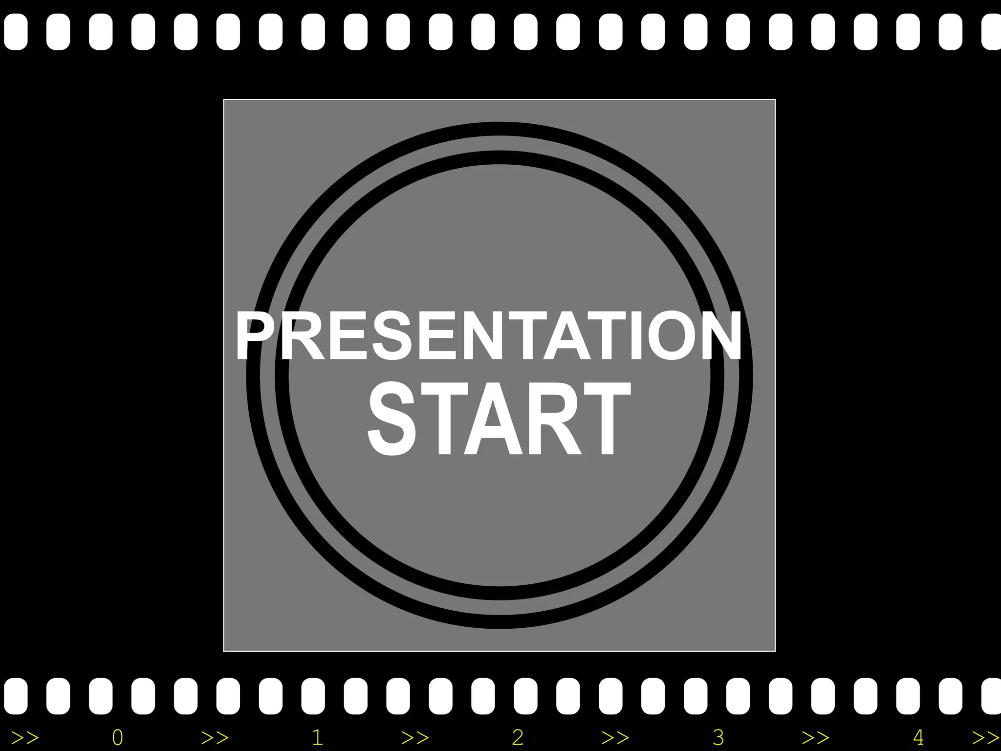 PRESENTATION
                   START

>>   0   >>    1   >>   2   >>   3   >>   4   >>
 