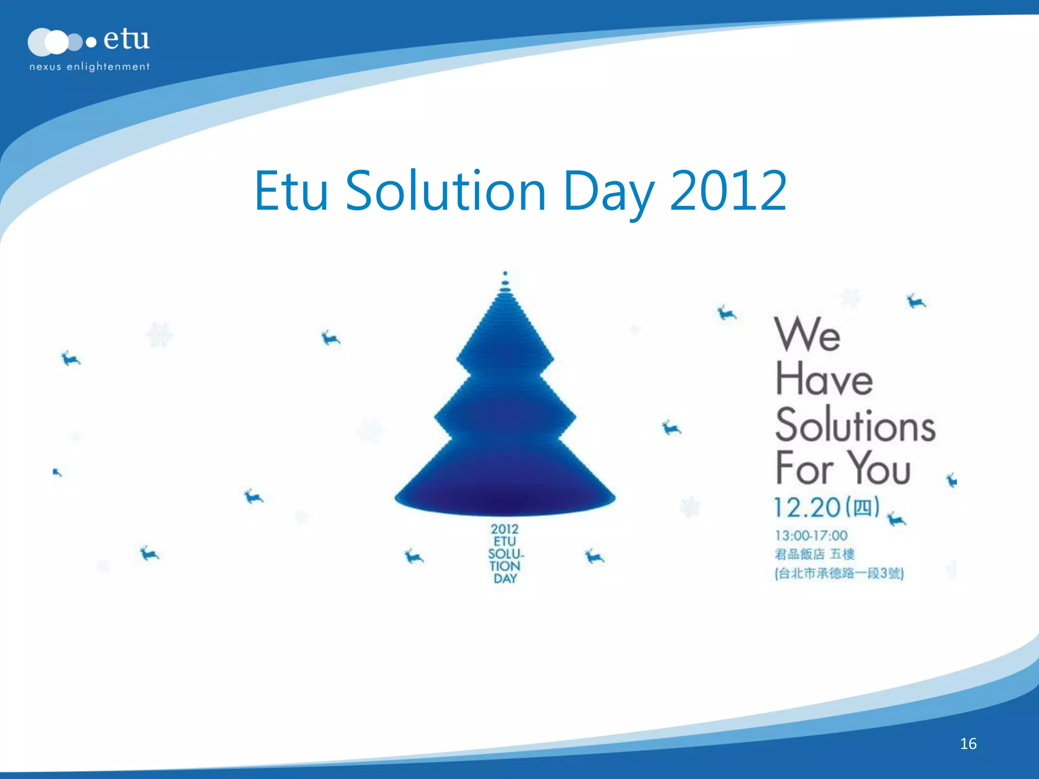 Etu Solution Day 2012




                        16
 