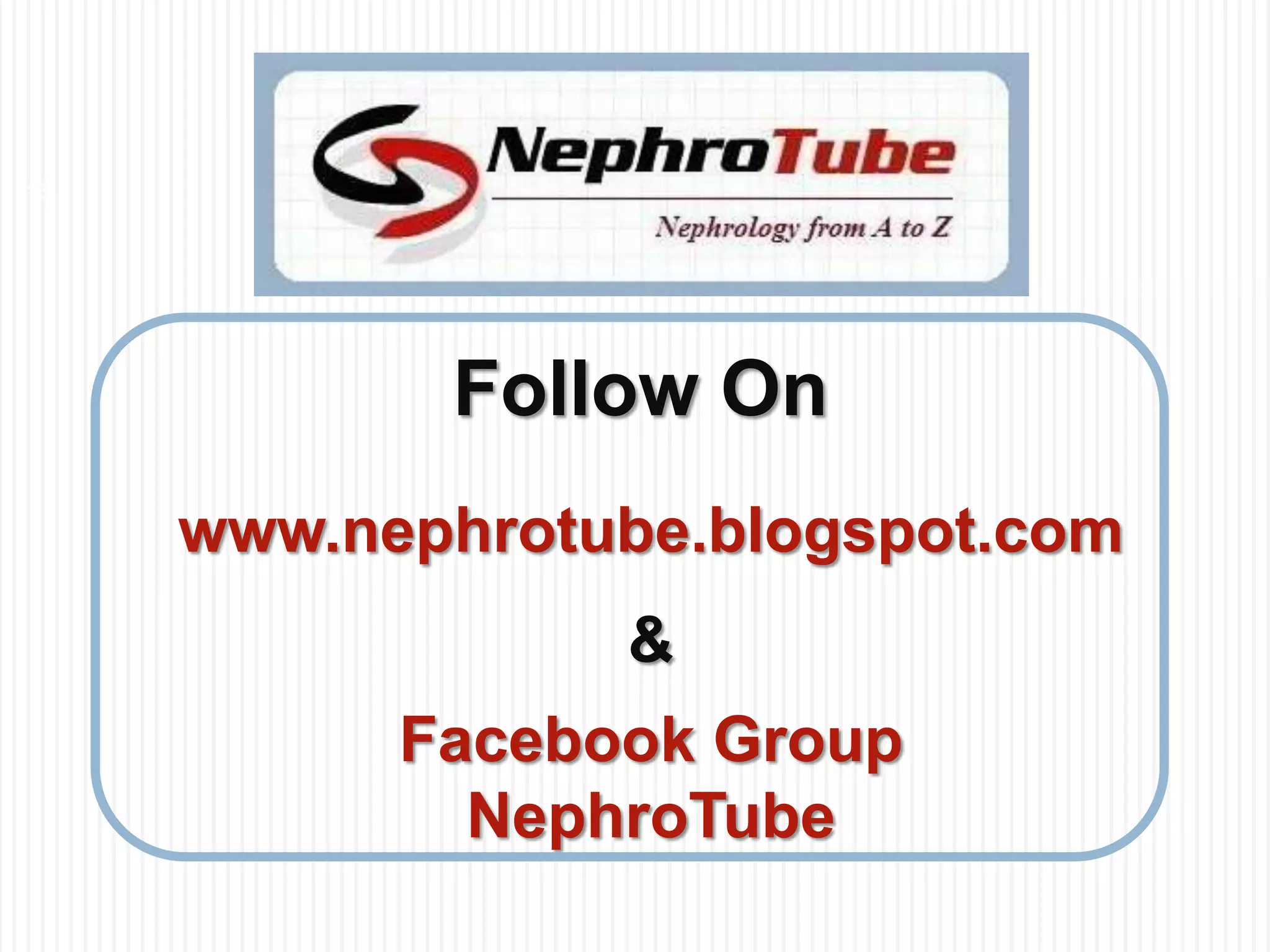16




            Follow On
     www.nephrotube.blogspot.com
                 &
           Facebook Group
             NephroTube
 